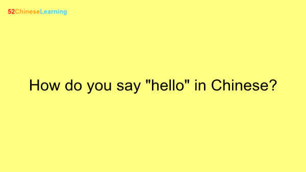 How do you say “hello” in Chinese?
