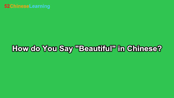 How do You Say “Beautiful” in Chinese?