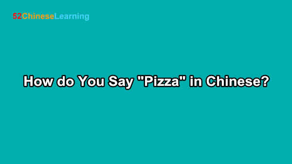 How do You Say “Pizza” in Chinese?