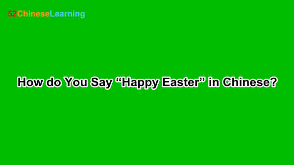How do You Say “Happy Easter” in Chinese?