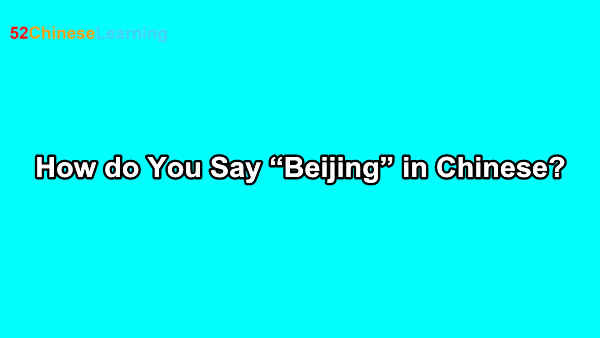 How do You Say “Beijing” in Chinese?